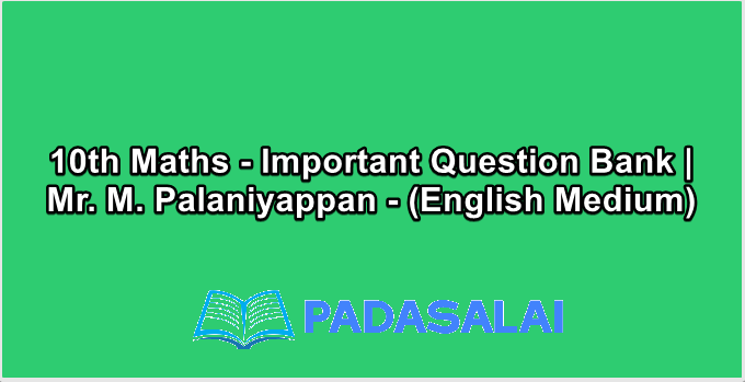 10th Maths - Important Question Bank | Mr. M. Palaniyappan - (English Medium)