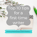 Writing Wednesdays: Top 10 tips for a first-time writer