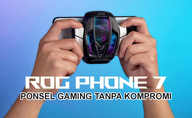 ROG Phone 7, Ponsel Gaming Tanpa Kompromi