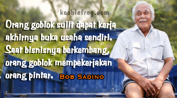 Kumpulan kata Motivasi Bergambar Ala Om Bob Sadino[ALM 
