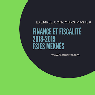 Exemple Concours d'accès au Cycle Master Finance et Fiscalité 2018-2019 - Fsjes Meknès