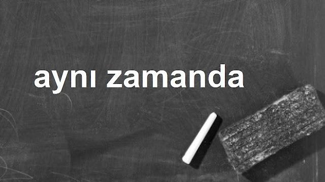 aynı zamanda