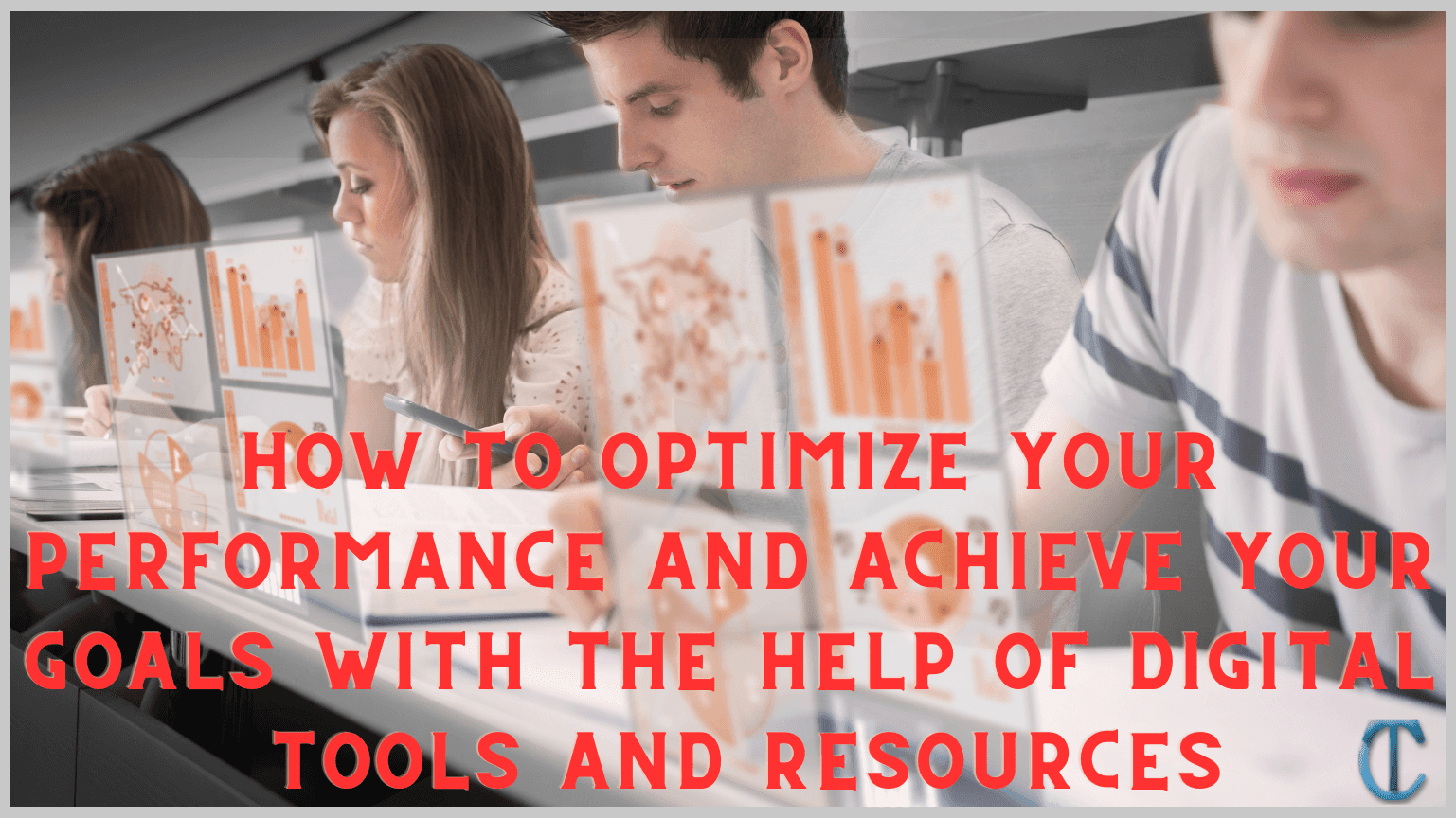  How to Optimize Your Performance and Achieve Your Goals With the Help of Digital Tools and Resources