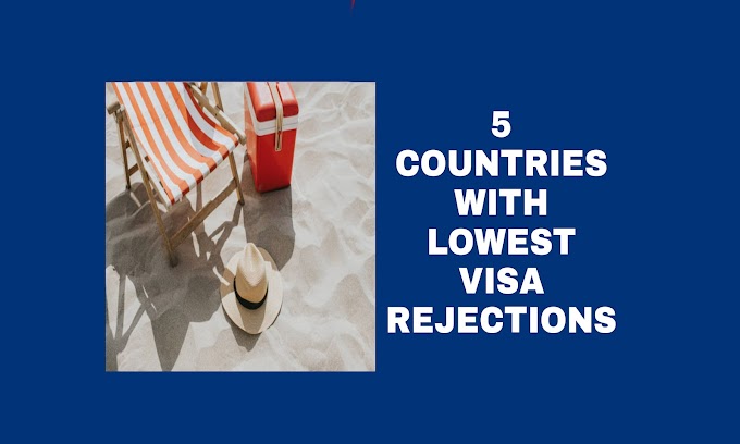 Summer Vacation: 5 COUNTRIES WITH LOWEST VISA REJECTIONS