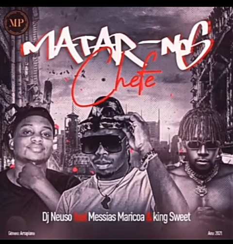 DOWNLOAD MP3: DJ NEUSO FT MESSIAS MARICOA - MATAR-NOS CHEFE & KING SWEET 2021 AMAPIANO