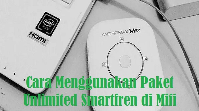 Cara Menggunakan Paket Unlimited Smartfren di Mifi Cara Menggunakan Paket Unlimited Smartfren di Mifi 2022