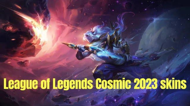 league of legends cosmic 2023, cosmic 2023 skins release date, cosmic 2023 skins splash arts, lol cosmic 2023 skins release date, cosmic 2023 skins splash art lol, lol cosmic 2023 skins price