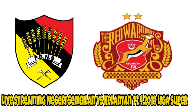 Live Streaming Negeri Sembilan vs Kelantan 14.4.2018 Liga Super