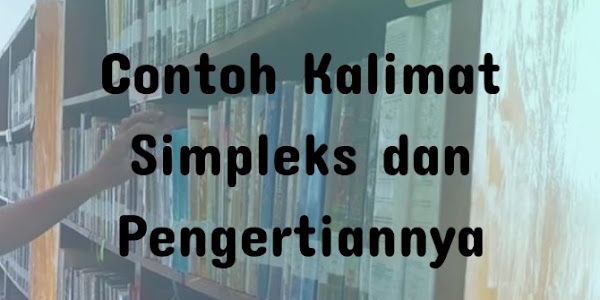 2021+ Contoh Kalimat Simpleks dan Pengertiannya