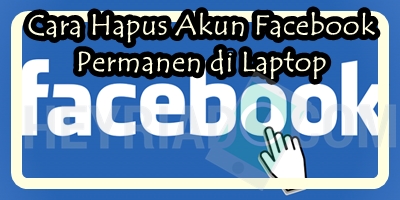 Cara Hapus Akun Facebook Permanen di Laptop
