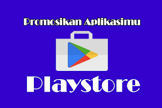 Playstore, Tempat Kamu Kenalkan Aplikasi Buatanmu