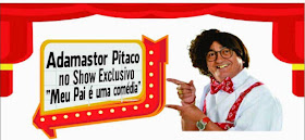 Resultado de imagem para show meu pai é uma comedia com adamastor pitaco