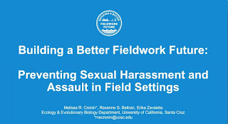 Title slide:  Building a Better fieldwork Future Preventing Sexual harassment and assault in field settings, Melissa Cronin, Roxanne Beltran and Erika Zehaleta, UC Santa Cruz, mecronin@uscs.edu