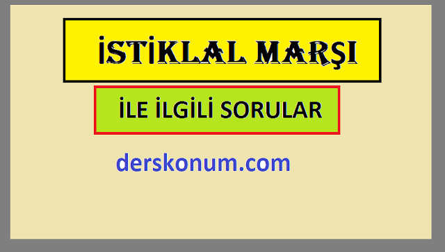 İSTİKLAL MARŞI İLE İLGİLİ SORULAR