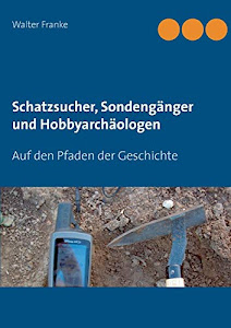 Schatzsucher, Sondengänger und Hobbyarchäologen: Auf den Pfaden der Geschichte