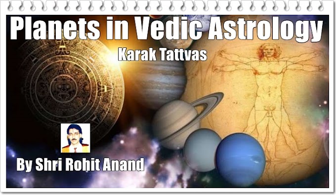 Karak Tattvas in Vedic Astrology ग्रहों का कारकत्व by Top Vedic Astrologer Shri Rohit Anand