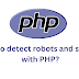How to detect robots and spiders with PHP?