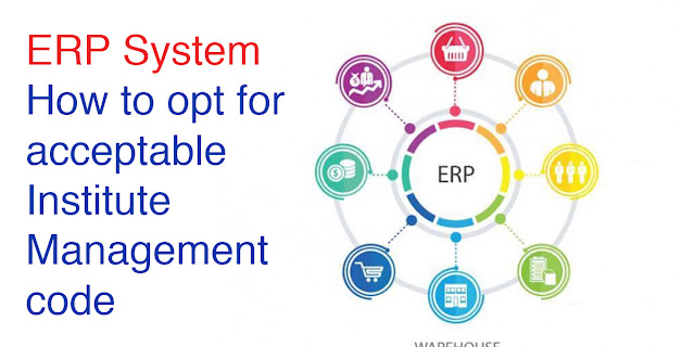 ERP SYSTEM - How to opt for acceptable Institute Management code