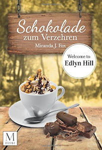 Schokolade zum Verzehren: Welcome To Ellyn Hill (Welcome To Edlyn Hill, Band 3)