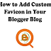 How To Add Custom Favicon In Your Blogger Blog