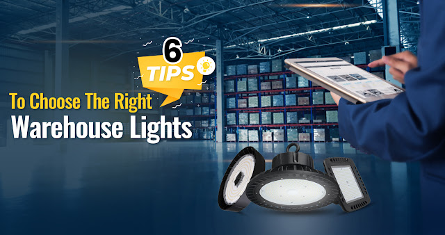 6 Tips To Choose The Right Warehouse Lights
