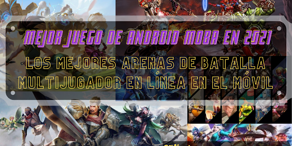 Mejores Juegos Android MOBA 2021: Top Multijugador Online Battle Arena