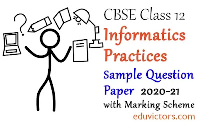 Class 12 Informatics Practices CBSE Sample Question Paper with Marking Scheme 2020-21 (#class12SamplePapers)(#InformaticsPractices)(#eduvictors)
