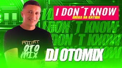 DJ OTOMIX - I DON´T KNOW (BREGA NA BATIDA 150 BPM)