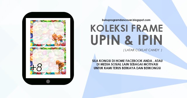 Koleksi Frame Upin Ipin ( Latar Coklat Candy )  KOLEKSI 