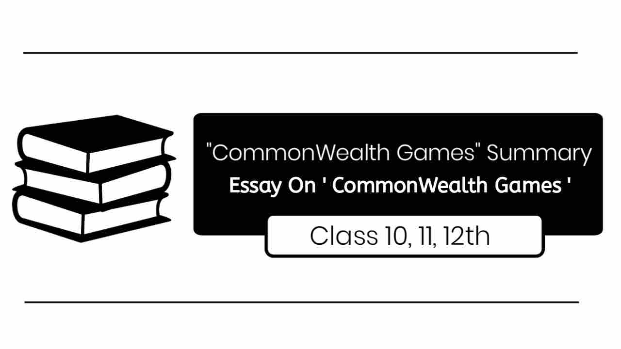 Essay On 'CommonWealth Games' - Short Summary On 'CommonWealth Games' For Class 9, 10, 11, 12, short essay on commonwealth game 200 word