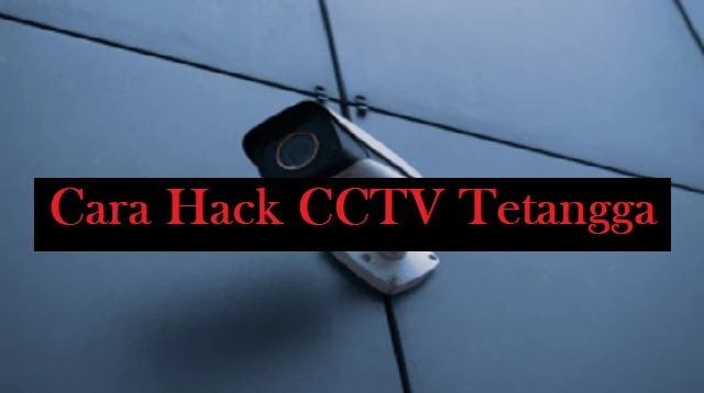 Cara Hack CCTV Tetangga