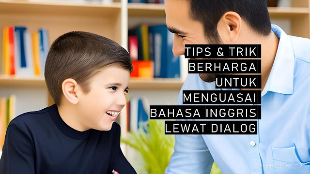 Tips Aktif Belajar Bahasa Inggris Melalui Dialog Sehari-hari