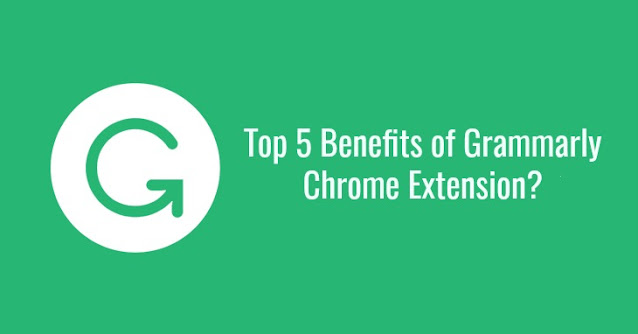 Advantages & Benefits of Grammarly Chrome Extension