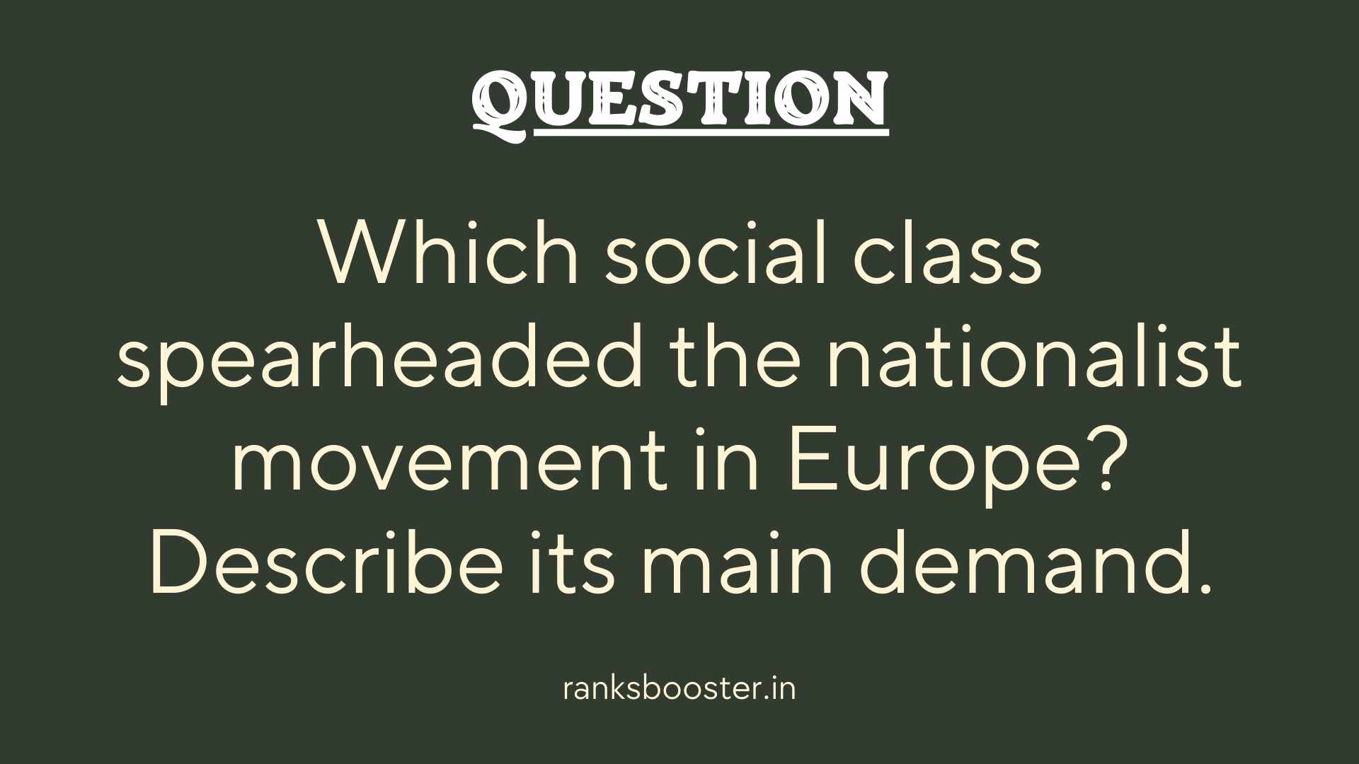 Question: Which social class spearheaded the nationalist movement in Europe? Describe its main demand