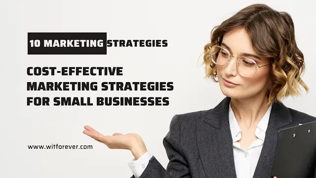 cost effective marketing, marketing strategies, Cost-Effective Marketing, Cost-Effective Marketing Strategies, Marketing Strategies for Small Businesses,Cost-Effective Marketing for Small Businesses,