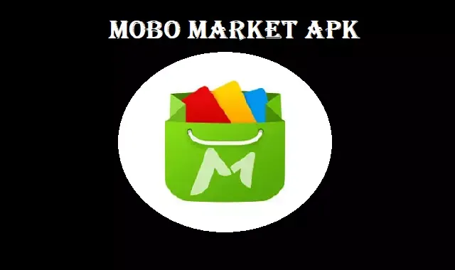 تحميل تطبيق موبو ماركت 2022 آخر تحديث برابط مباشر | Mobo Market