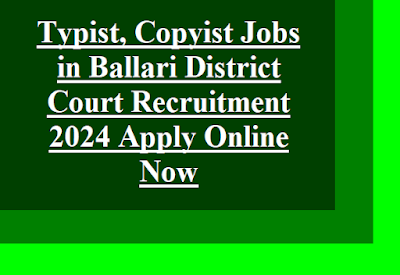 Typist, Copyist Jobs in Ballari District Court Recruitment 2024 Apply Online Now