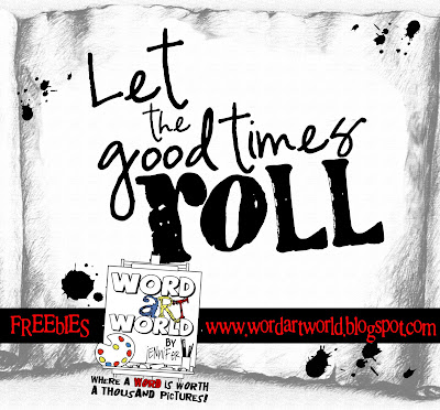 http://wordartworld.blogspot.com/2009/11/let-good-times-roll.html