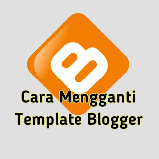 Cara Mengganti Template Blogger