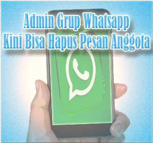 Admin Grup Whatsapp Kini Bisa Hapus Pesan Anggota, Begini Caranya
