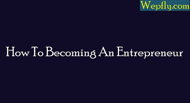 How To Becoming An Entrepreneur