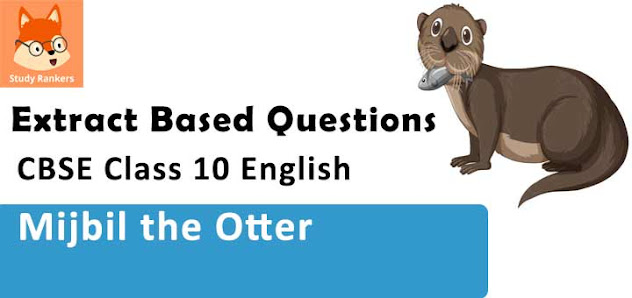 Extract Based Questions for Chapter 8 Mijbil the Otter Class 10 English First Flight with Solutions