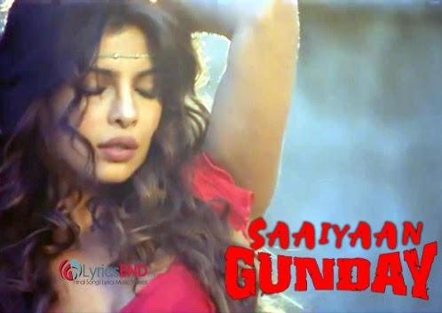 SAAIYAAN LYRICS - GUNDAY Movie Songs 2014