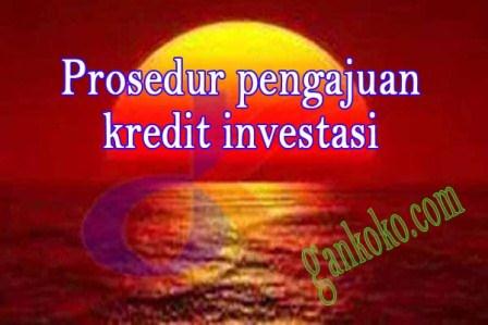 https://www.gankoko.com/2021/09/prosedur-pengajuan-kredit-investasi.html