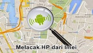 Cara Melacak HP Dengan IMEI