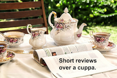 Short Reviews Over a Cuppa