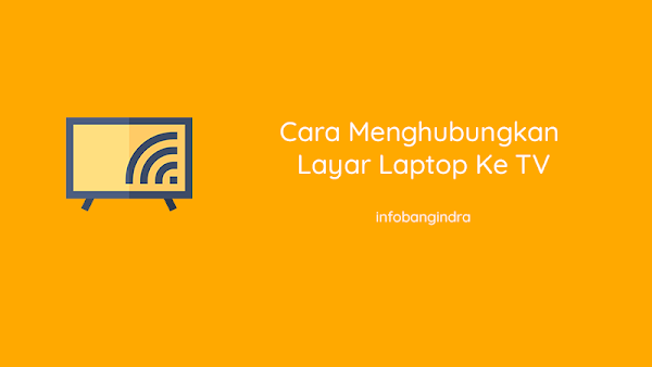 Cara Menghubungkan Layar Laptop Ke TV