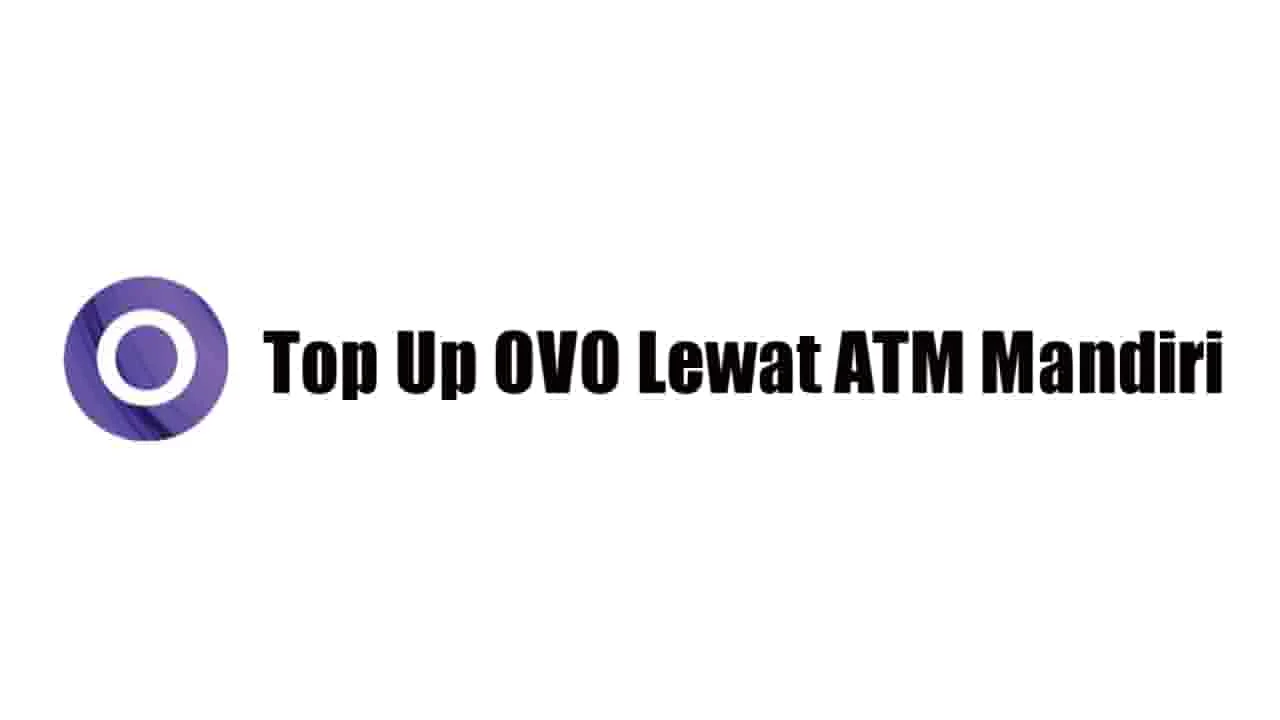 10 Cara Top Up Saldo OVO Lewat ATM Mandiri Terbaru 2023