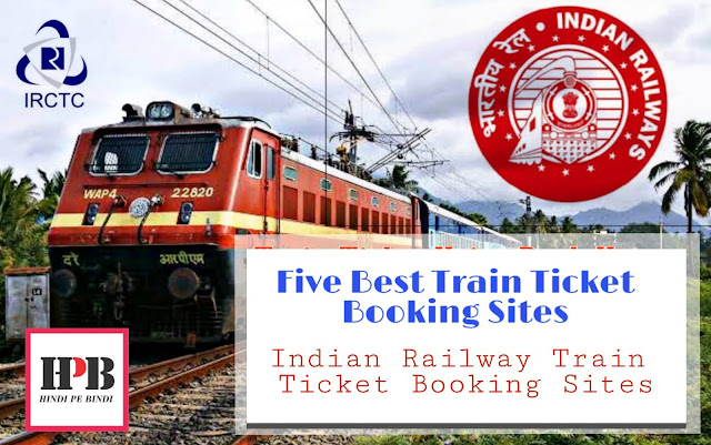 Five Best Train Ticket Booking Sites|Indian Railway Train Ticket Booking Sites