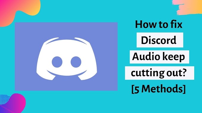 How to fix Discord Audio keep cutting out? [5 Methods]